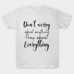 Don’t worry about anything, pray about everything | Family reunion quotes T-Shirt